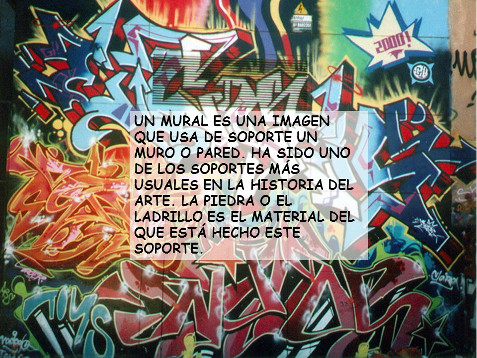 UN MURAL ES UNA IMAGEN QUE USA DE SOPORTE UN MURO O PARED