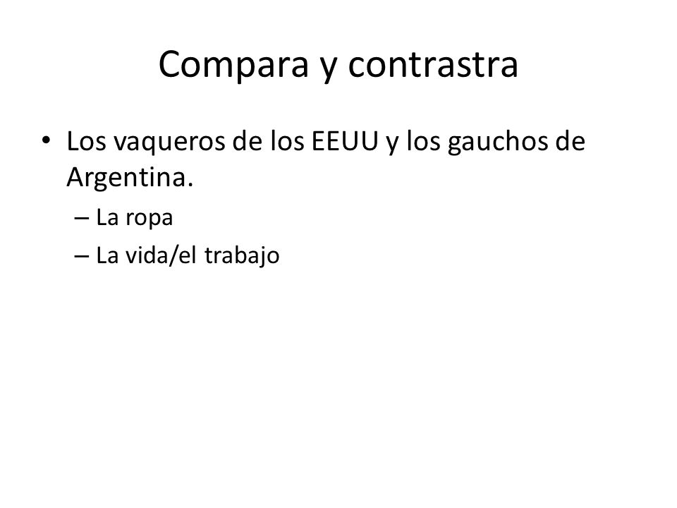 Compara y contrastra Los vaqueros de los EEUU y los gauchos de Argentina.