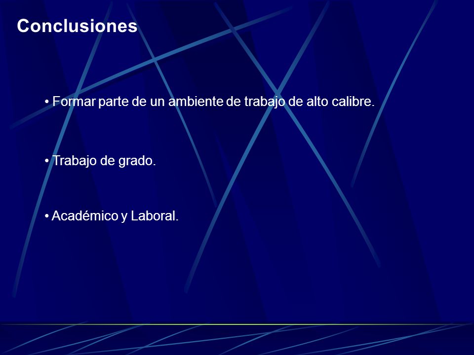 Conclusiones Formar parte de un ambiente de trabajo de alto calibre.