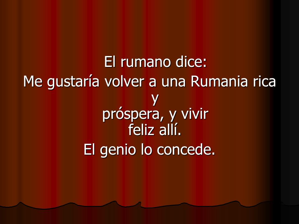 Me gustaría volver a una Rumania rica y próspera, y vivir feliz allí.