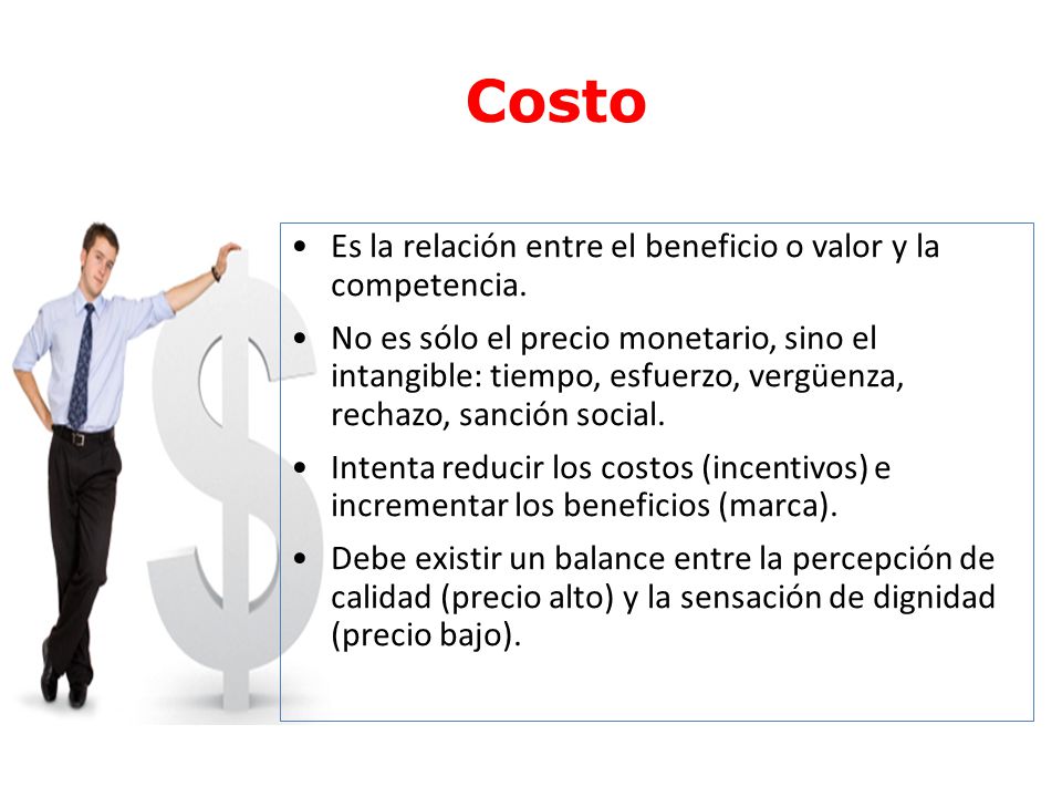 Costo Es la relación entre el beneficio o valor y la competencia.