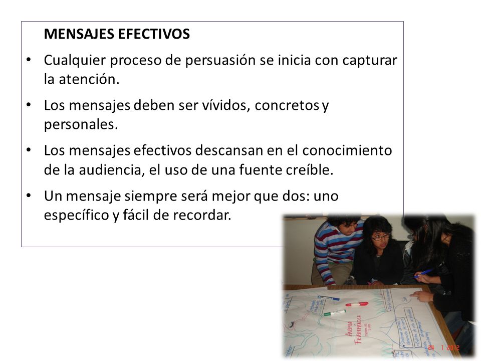MENSAJES EFECTIVOS Cualquier proceso de persuasión se inicia con capturar la atención. Los mensajes deben ser vívidos, concretos y personales.