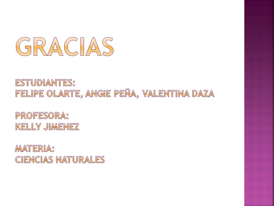Gracias estudiantes: felipe olarte, angie peña, valentina daza profesora: kelly jimenez materia: ciencias naturales