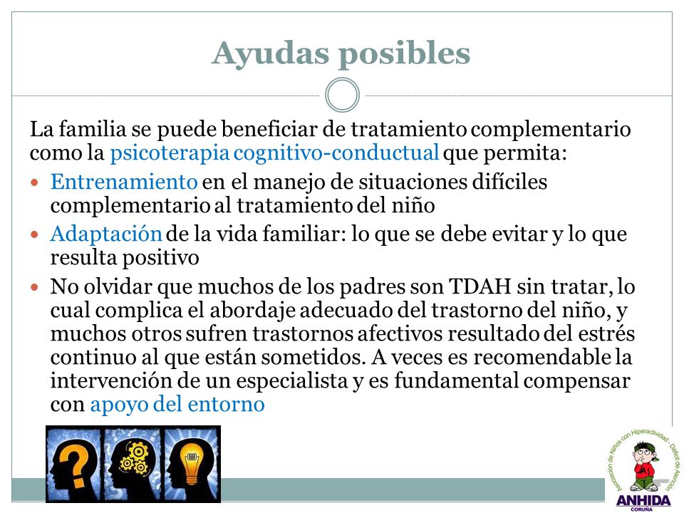 Ayudas posibles La familia se puede beneficiar de tratamiento complementario como la psicoterapia cognitivo-conductual que permita:
