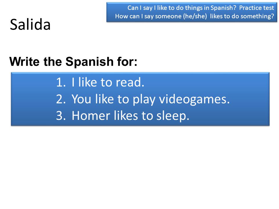 Salida I like to read. You like to play videogames.