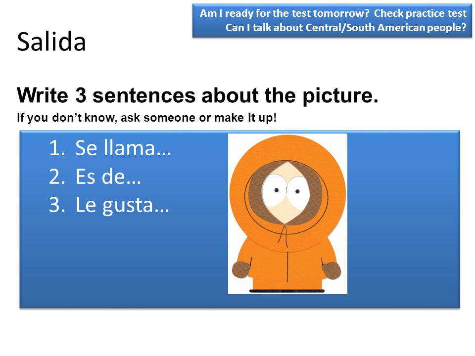 Salida Se llama… Es de… Le gusta… Write 3 sentences about the picture.