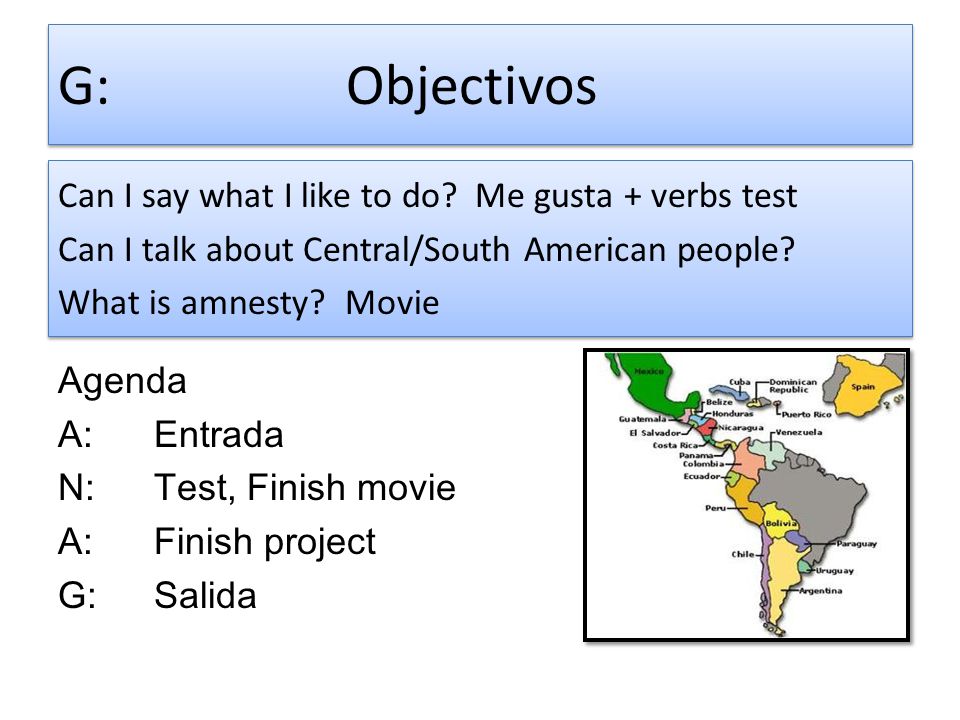 G: Objectivos Can I say what I like to do Me gusta + verbs test Can I talk about Central/South American people What is amnesty Movie