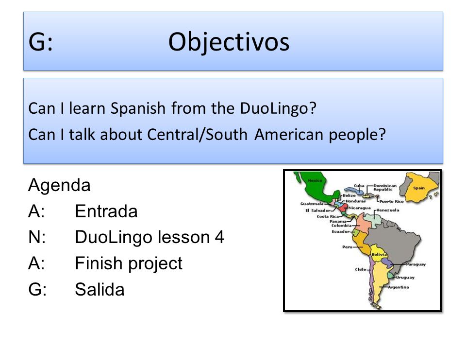 G: Objectivos Can I learn Spanish from the DuoLingo Can I talk about Central/South American people