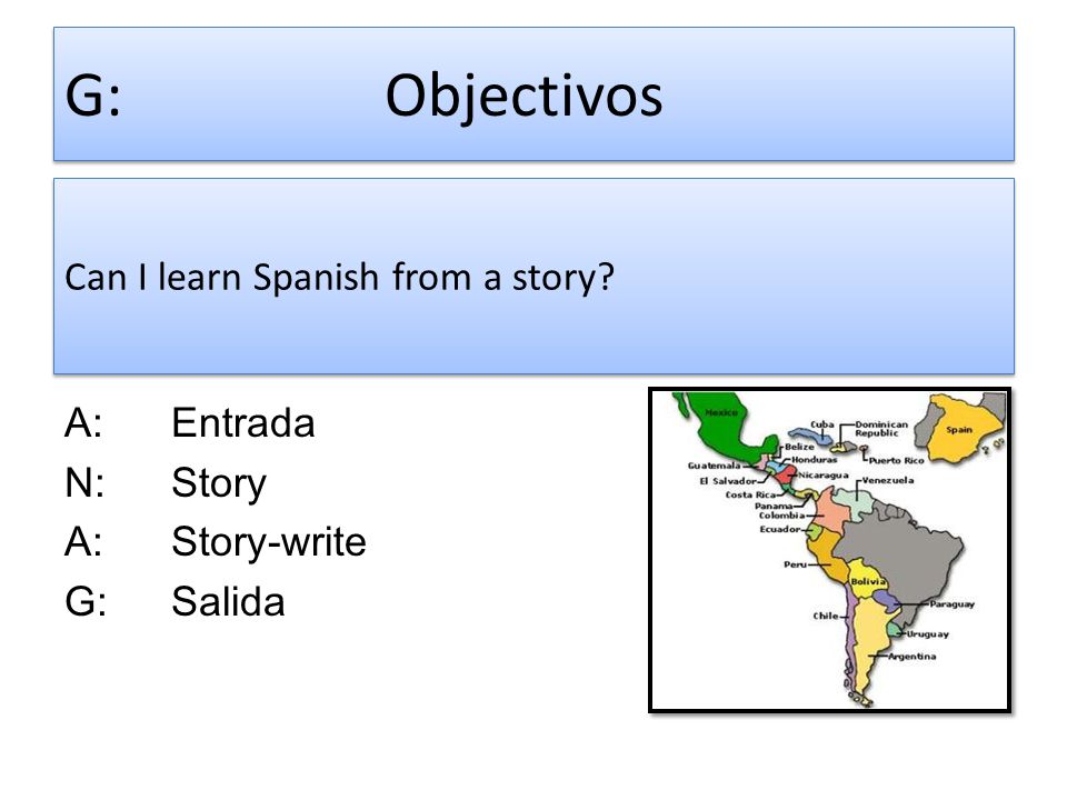 G: Objectivos Can I learn Spanish from a story A: Entrada N: Story