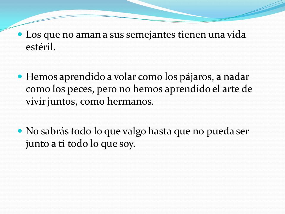 Los que no aman a sus semejantes tienen una vida estéril.