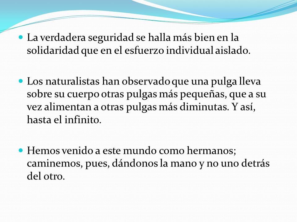 La verdadera seguridad se halla más bien en la solidaridad que en el esfuerzo individual aislado.