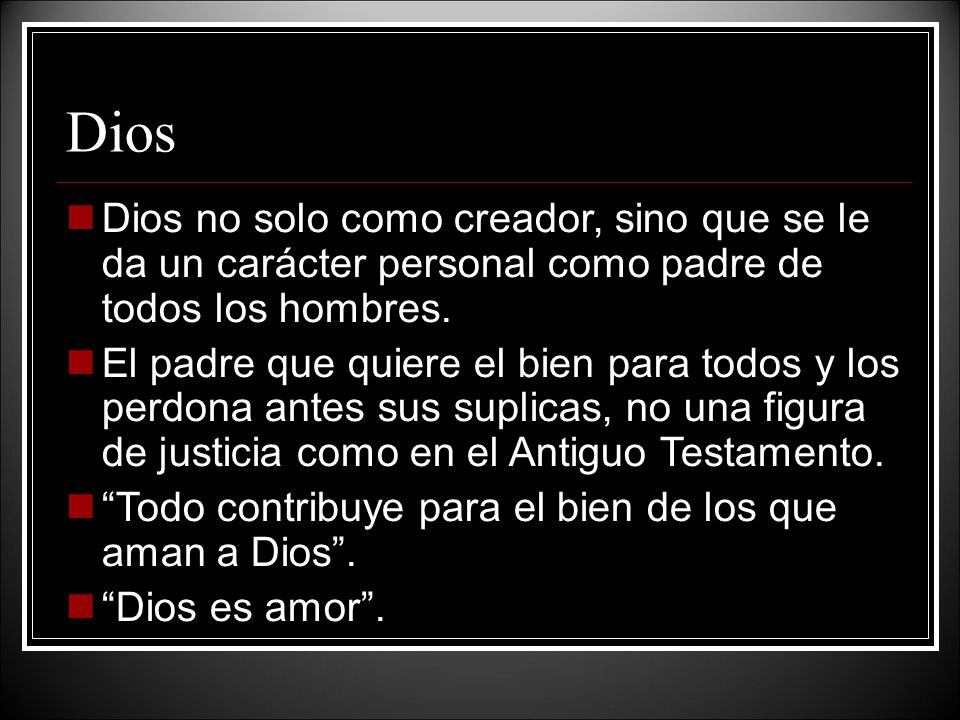 Dios Dios no solo como creador, sino que se le da un carácter personal como padre de todos los hombres.