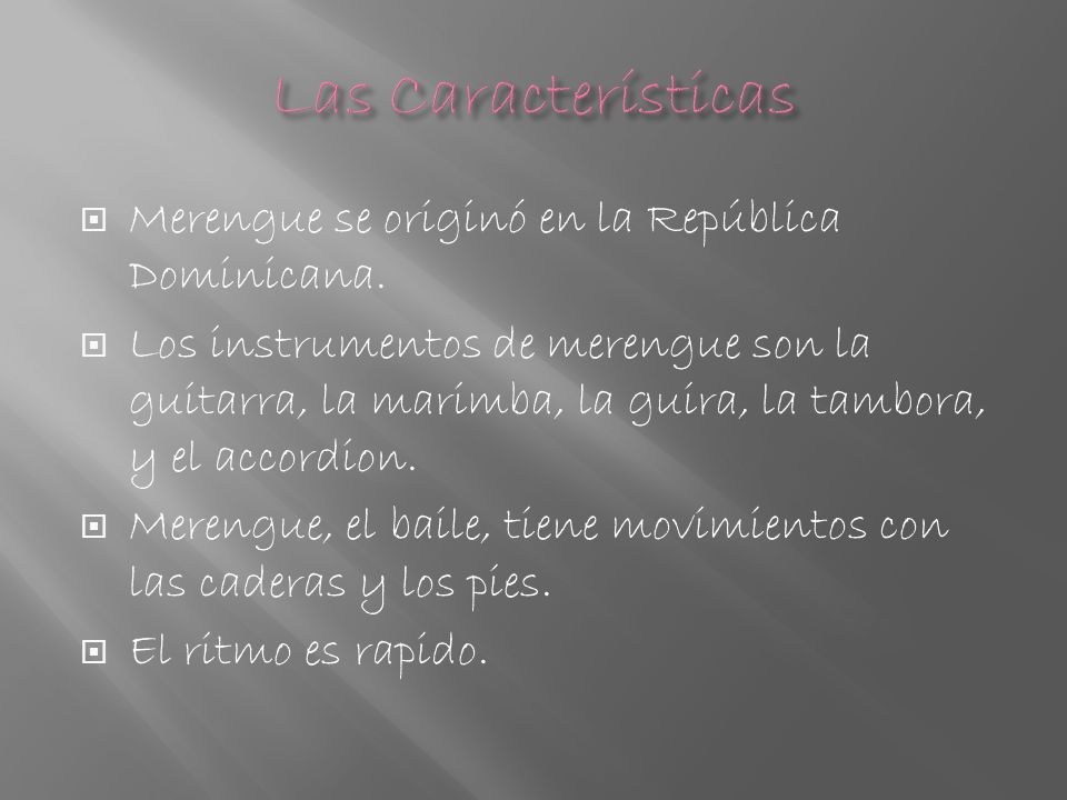 Las Características Merengue se originó en la República Dominicana.