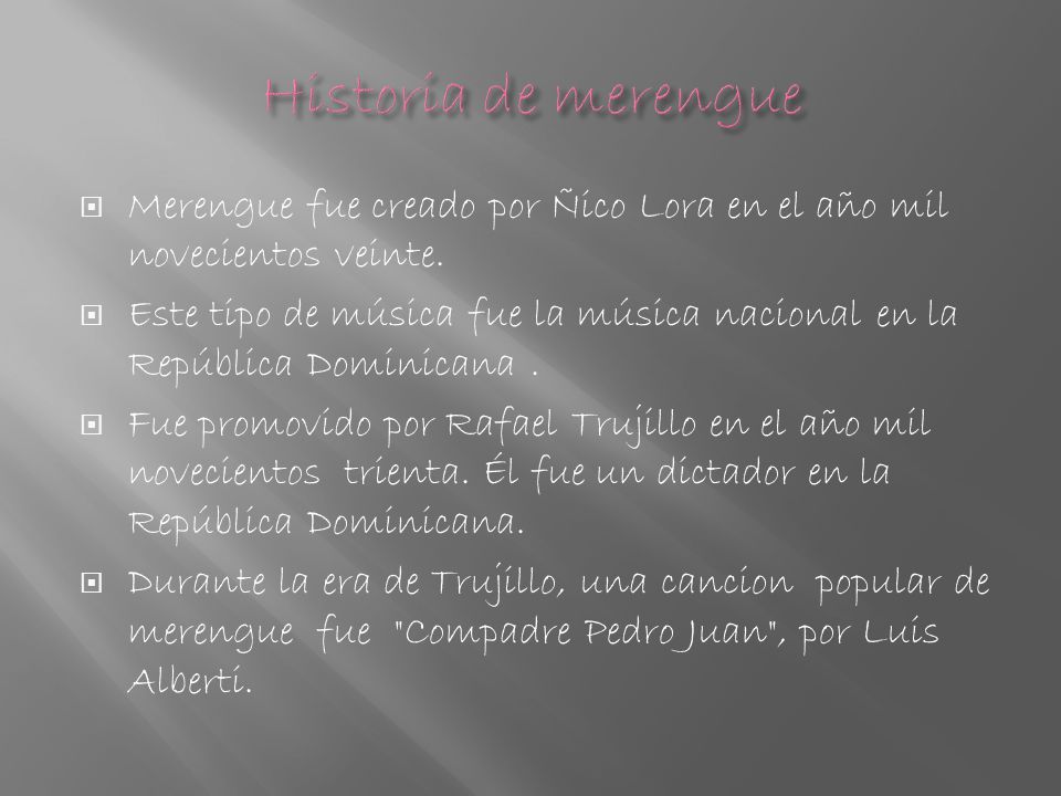 Historia de merengue Merengue fue creado por Ñico Lora en el año mil novecientos veinte.
