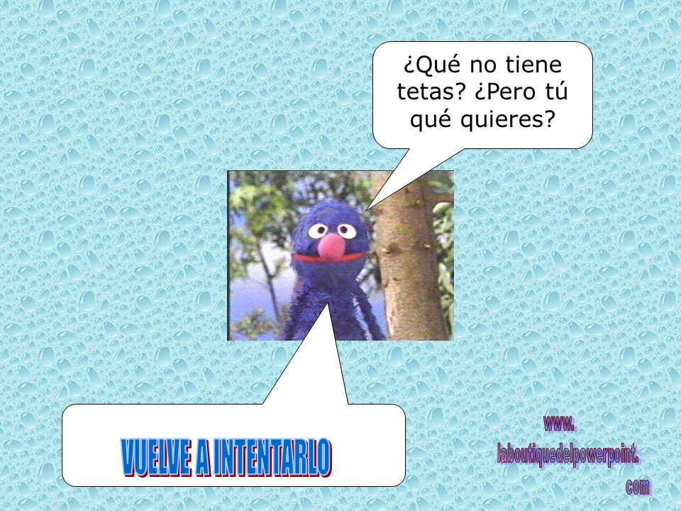 VUELVE A INTENTARLO ¿Qué no tiene tetas ¿Pero tú qué quieres www.
