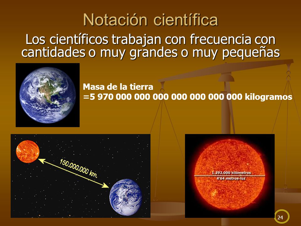 Notación científica Los científicos trabajan con frecuencia con cantidades o muy grandes o muy pequeñas.