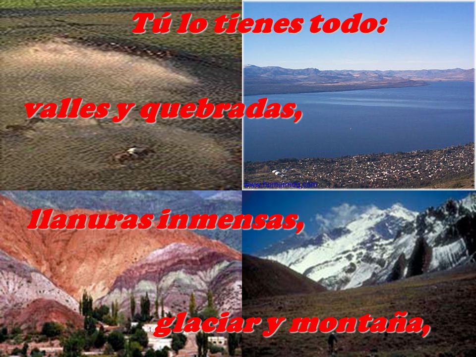 Tú lo tienes todo: valles y quebradas, llanuras inmensas, glaciar y montaña,