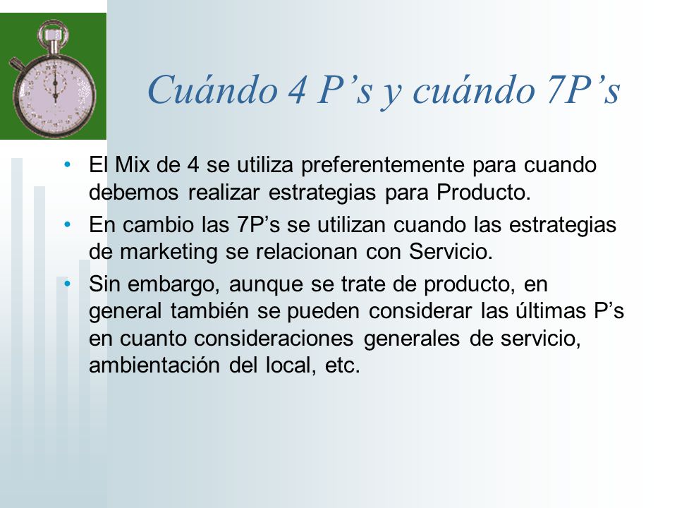 Cuándo 4 P’s y cuándo 7P’s El Mix de 4 se utiliza preferentemente para cuando debemos realizar estrategias para Producto.