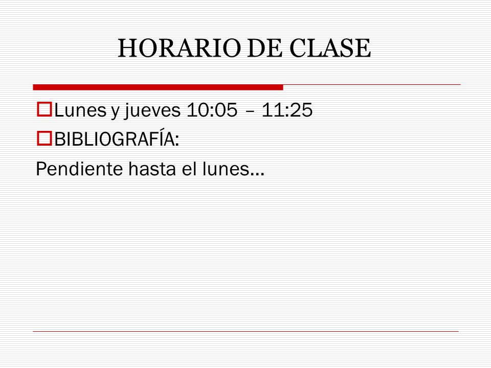 HORARIO DE CLASE Lunes y jueves 10:05 – 11:25 BIBLIOGRAFÍA: