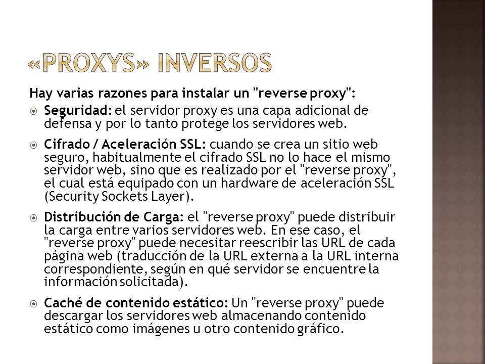 «Proxys» inversos Hay varias razones para instalar un reverse proxy :
