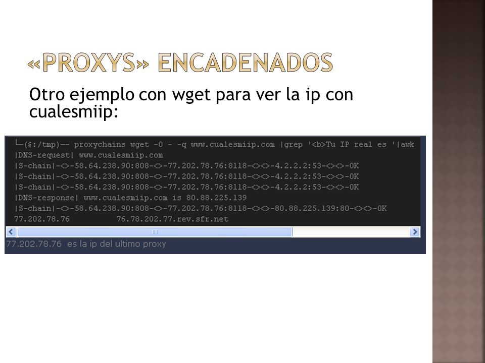 «proxys» encadenados Otro ejemplo con wget para ver la ip con cualesmiip: