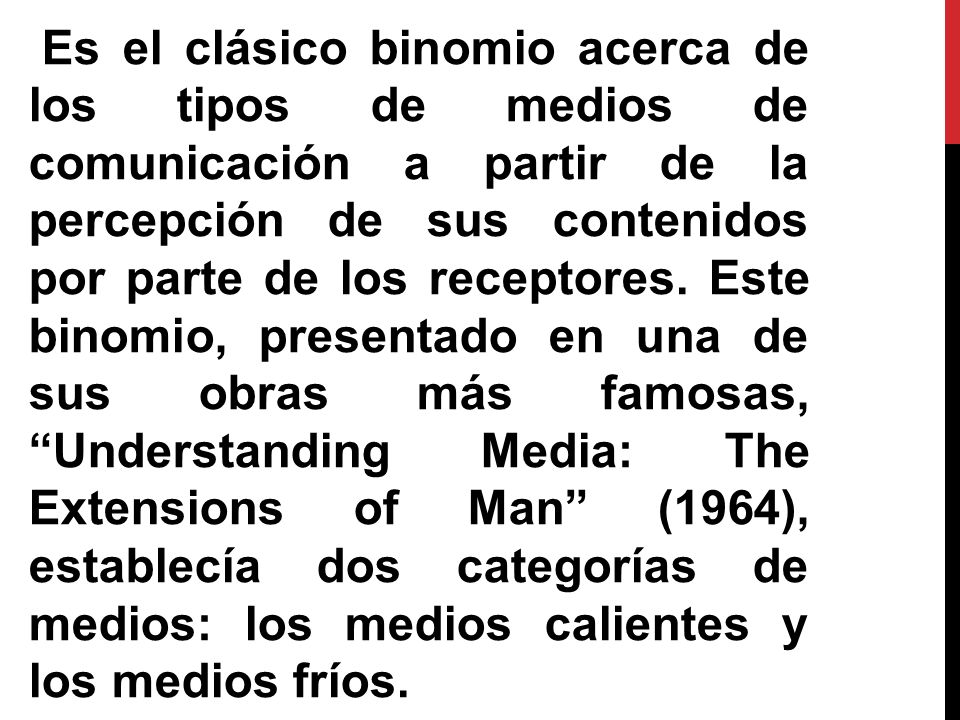 Es el clásico binomio acerca de los tipos de medios de comunicación a partir de la percepción de sus contenidos por parte de los receptores.