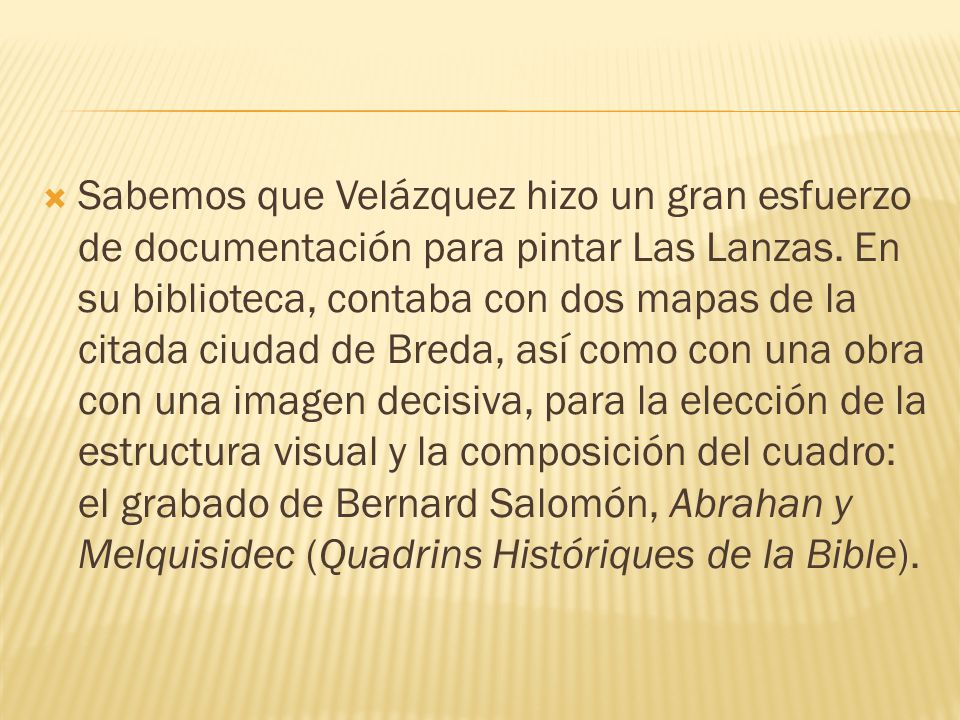 Sabemos que Velázquez hizo un gran esfuerzo de documentación para pintar Las Lanzas.