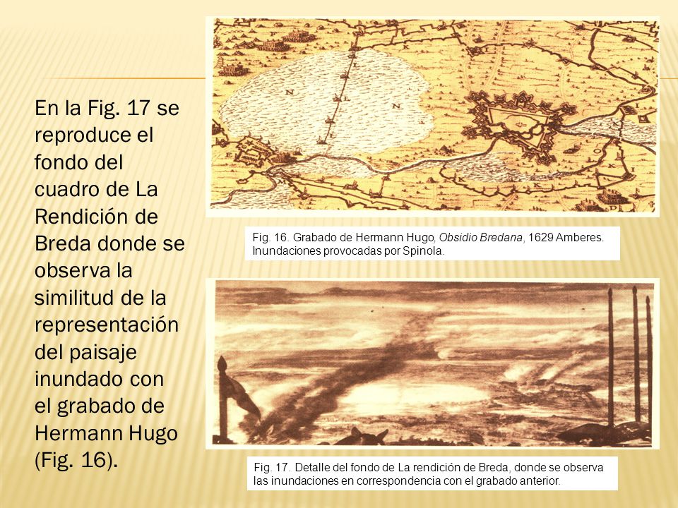 En la Fig. 17 se reproduce el fondo del cuadro de La Rendición de Breda donde se observa la similitud de la representación del paisaje inundado con el grabado de Hermann Hugo (Fig. 16).