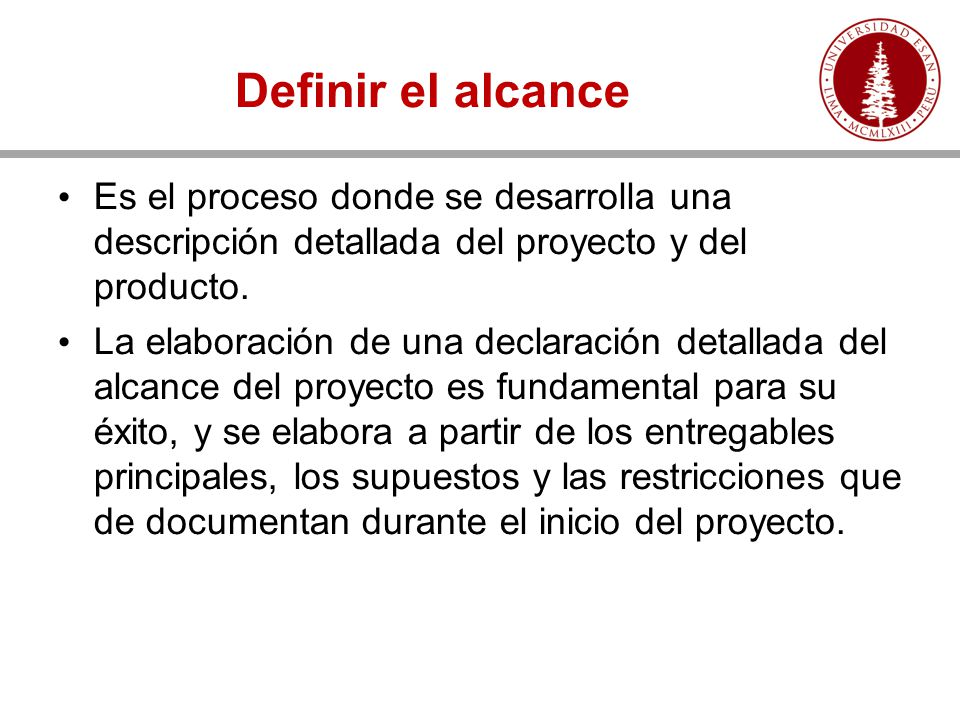Definir el alcance Es el proceso donde se desarrolla una descripción detallada del proyecto y del producto.