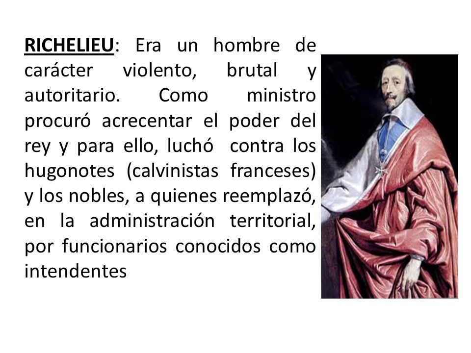 RICHELIEU: Era un hombre de carácter violento, brutal y autoritario