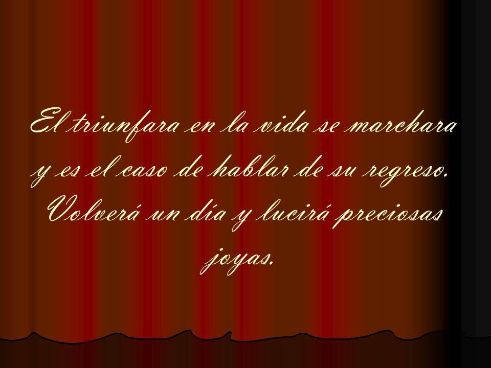 El triunfara en la vida se marchara y es el caso de hablar de su regreso.