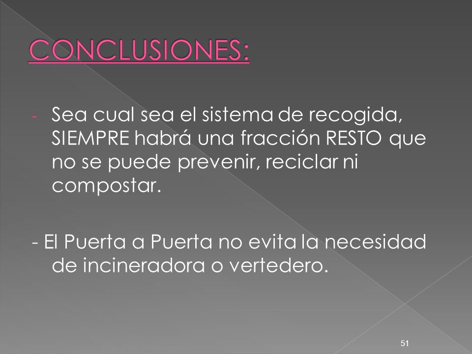 CONCLUSIONES: Sea cual sea el sistema de recogida, SIEMPRE habrá una fracción RESTO que no se puede prevenir, reciclar ni compostar.