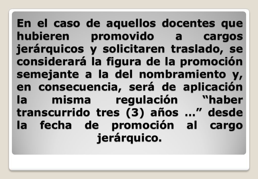 En el caso de aquellos docentes que hubieren promovido a cargos jerárquicos y solicitaren traslado, se considerará la figura de la promoción semejante a la del nombramiento y, en consecuencia, será de aplicación la misma regulación haber transcurrido tres (3) años … desde la fecha de promoción al cargo jerárquico.