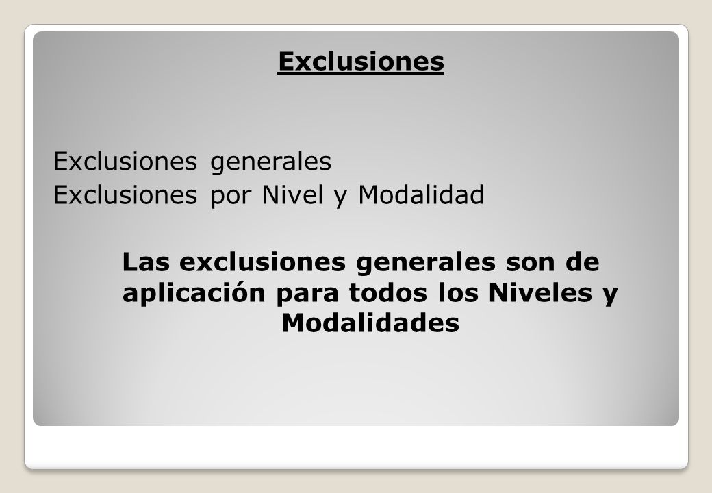 Exclusiones Exclusiones generales Exclusiones por Nivel y Modalidad Las exclusiones generales son de aplicación para todos los Niveles y Modalidades