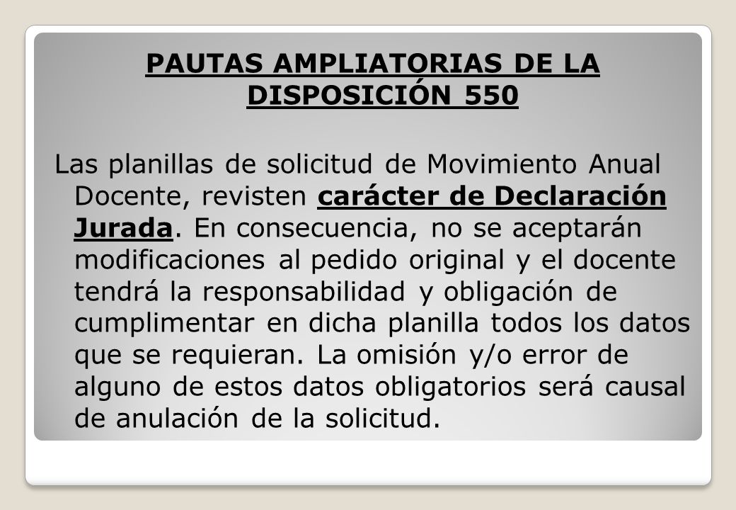 PAUTAS AMPLIATORIAS DE LA DISPOSICIÓN 550 Las planillas de solicitud de Movimiento Anual Docente, revisten carácter de Declaración Jurada.