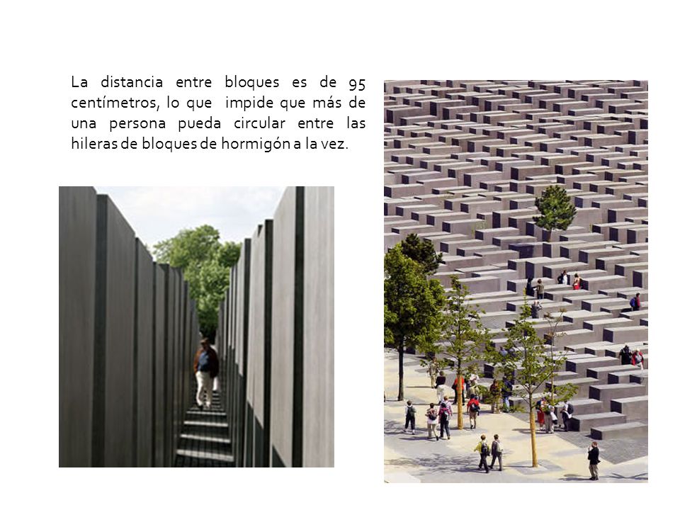 La distancia entre bloques es de 95 centímetros, lo que impide que más de una persona pueda circular entre las hileras de bloques de hormigón a la vez.