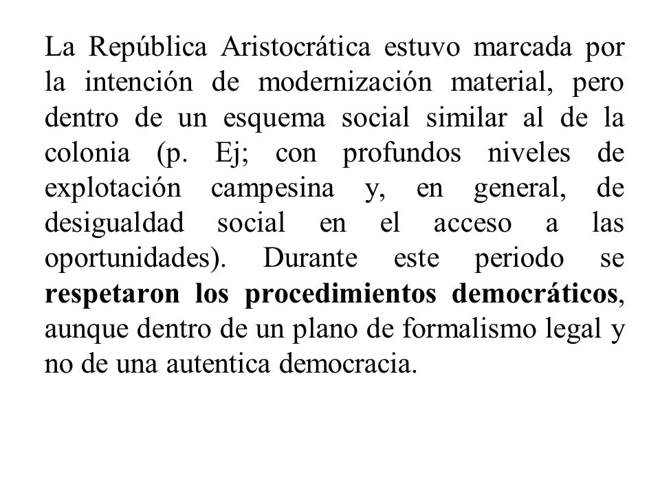 La República Aristocrática estuvo marcada por la intención de modernización material, pero dentro de un esquema social similar al de la colonia (p.