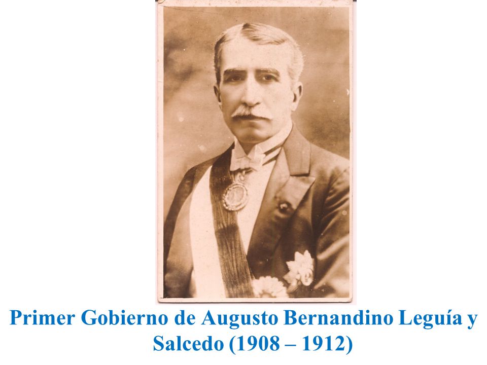 Primer Gobierno de Augusto Bernandino Leguía y Salcedo (1908 – 1912)