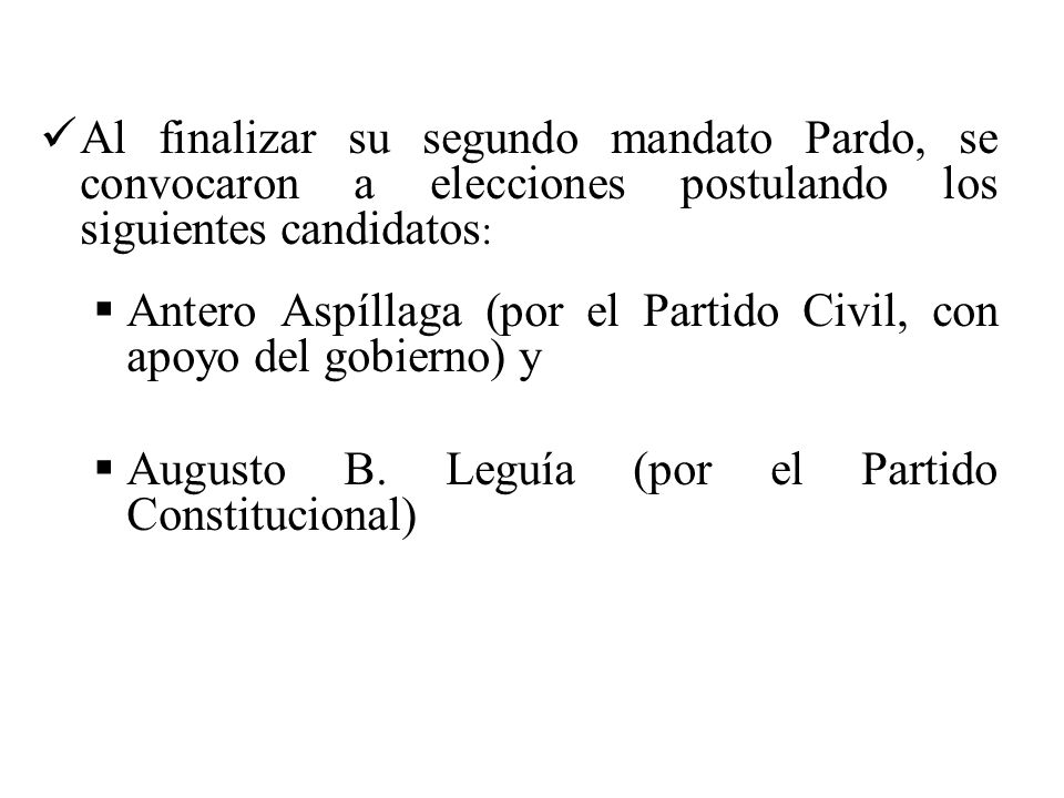 Al finalizar su segundo mandato Pardo, se convocaron a elecciones postulando los siguientes candidatos: