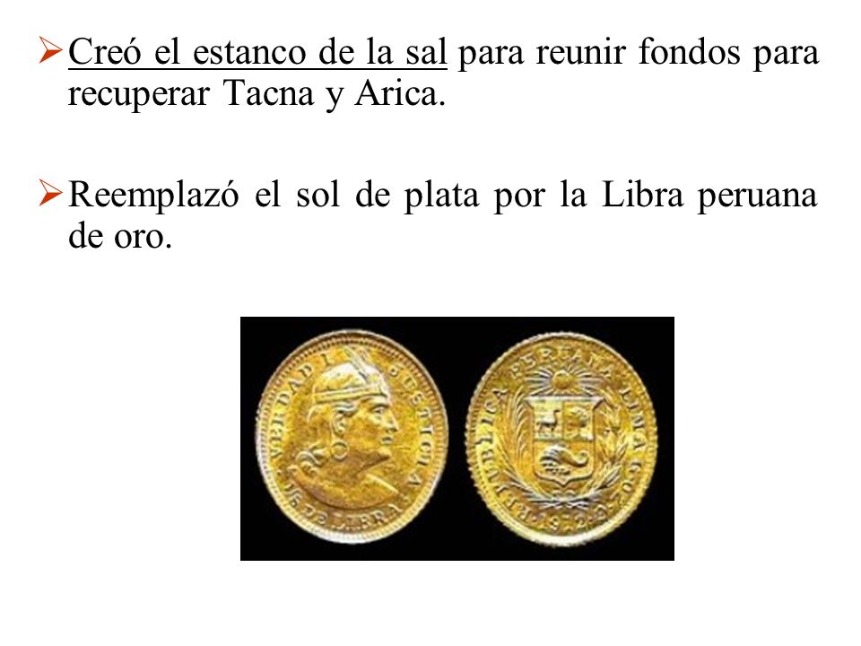 Creó el estanco de la sal para reunir fondos para recuperar Tacna y Arica.