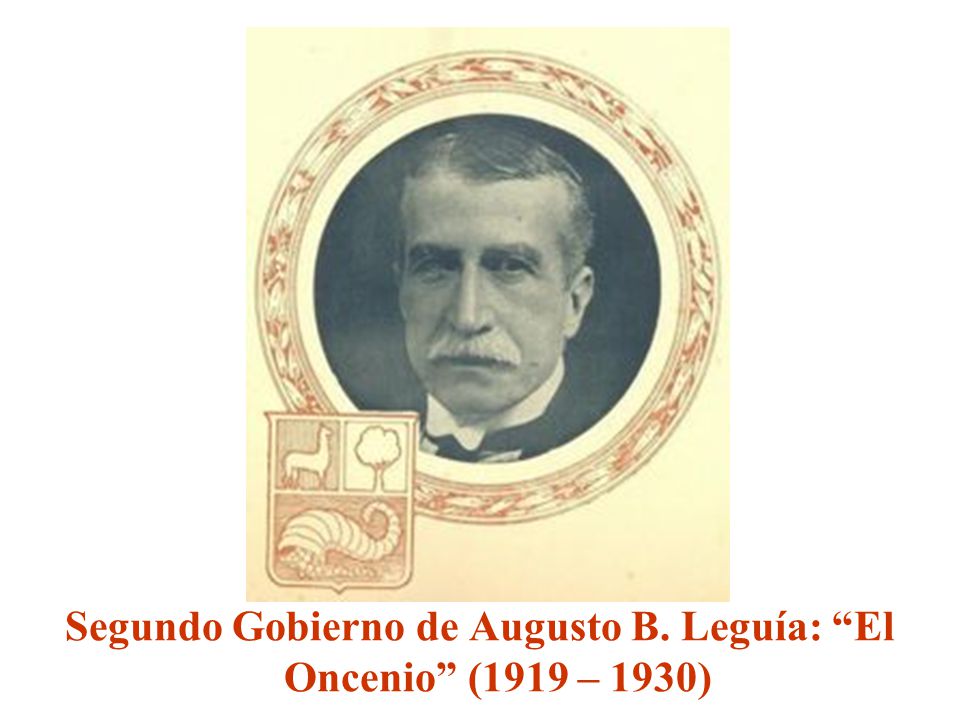 Segundo Gobierno de Augusto B. Leguía: El Oncenio (1919 – 1930)