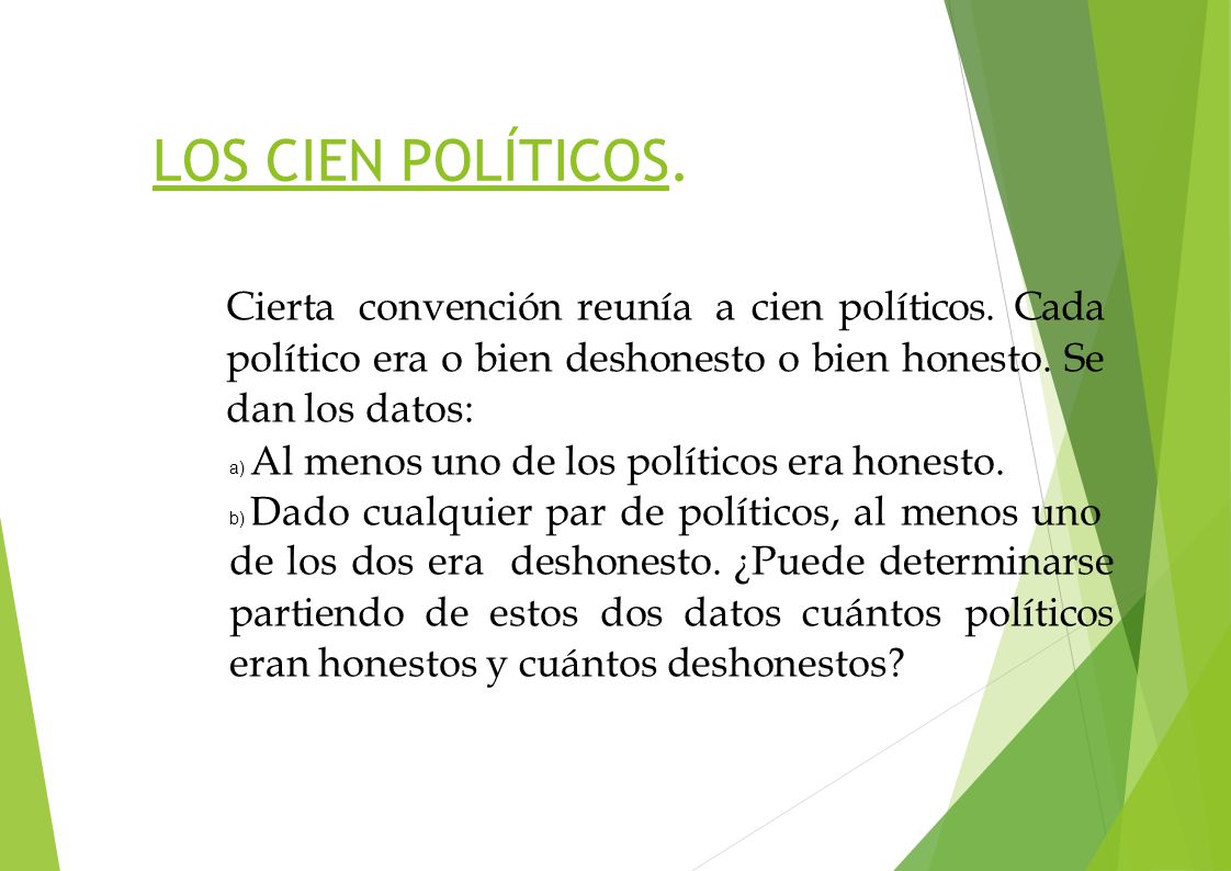LOS CIEN POLÍTICOS. Cierta convención reunía a cien políticos. Cada político era o bien deshonesto o bien honesto. Se dan los datos: