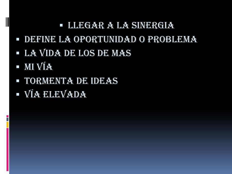 llegar a la sinergia Define la oportunidad o problema. La vida de los de mas. Mi vía. Tormenta de ideas.
