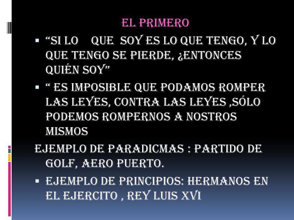 EL PRIMERO SI LO QUE SOY ES LO QUE TENGO, Y LO QUE TENGO SE PIERDE, ¿ENTONCES QUIÉN SOY