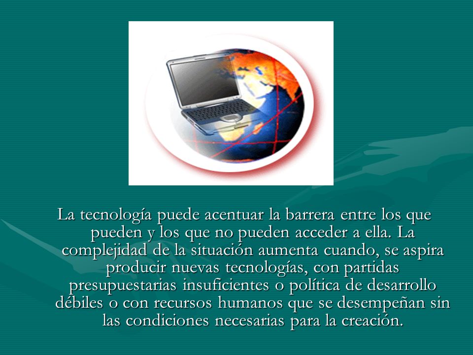 La tecnología puede acentuar la barrera entre los que pueden y los que no pueden acceder a ella.