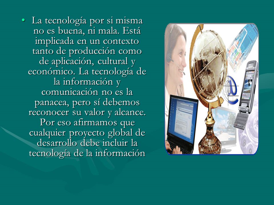 La tecnología por si misma no es buena, ni mala
