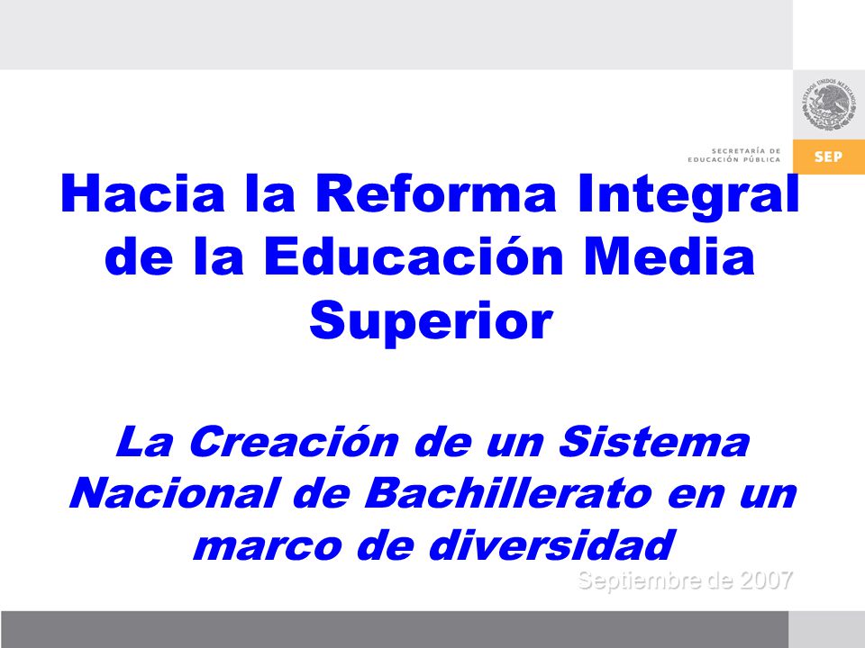 Hacia la Reforma Integral de la Educación Media Superior La Creación de un Sistema Nacional de Bachillerato en un marco de diversidad