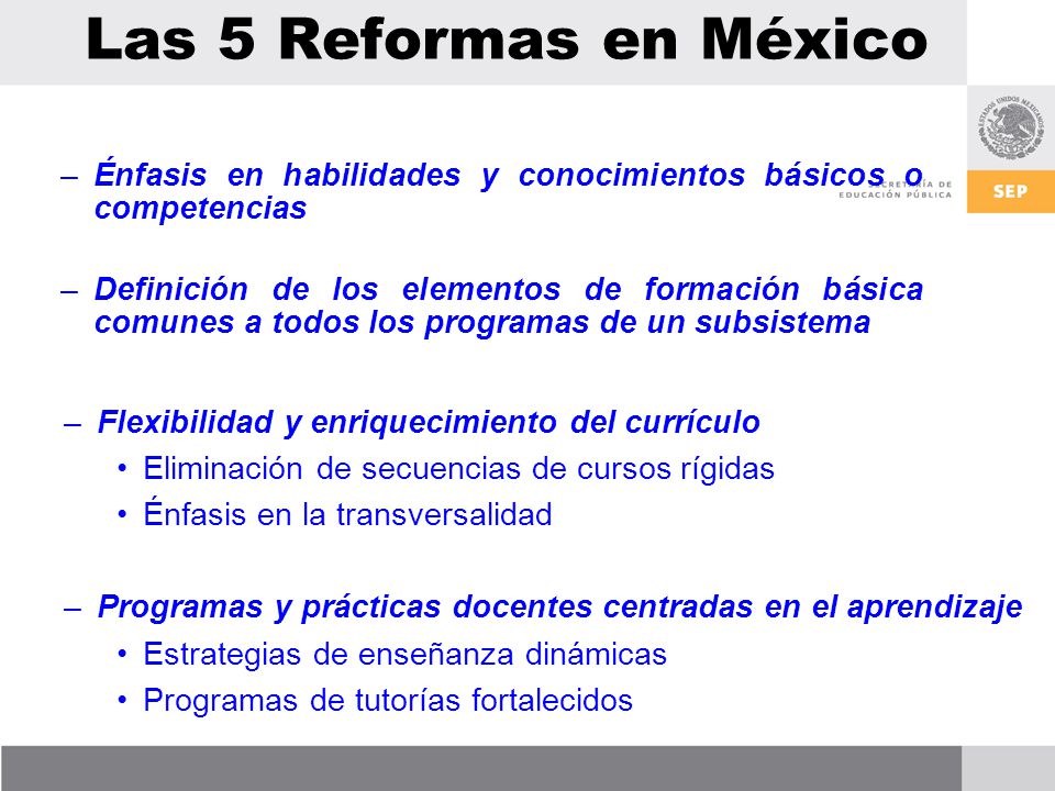 Las 5 Reformas en México Énfasis en habilidades y conocimientos básicos o competencias.