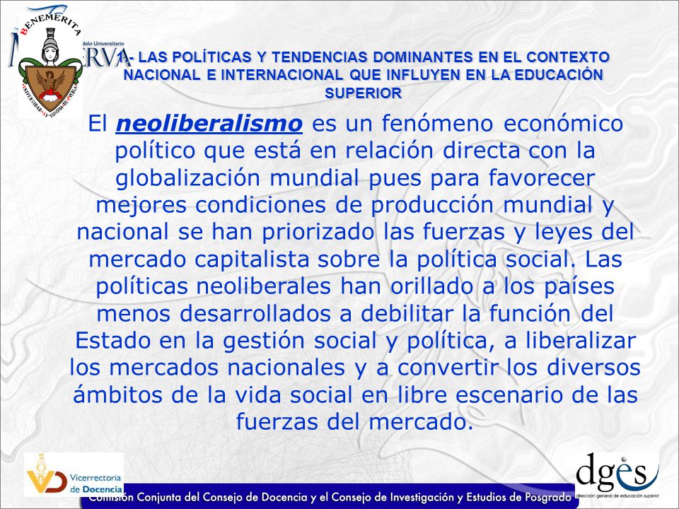 1.- LAS POLÍTICAS Y TENDENCIAS DOMINANTES EN EL CONTEXTO NACIONAL E INTERNACIONAL QUE INFLUYEN EN LA EDUCACIÓN SUPERIOR