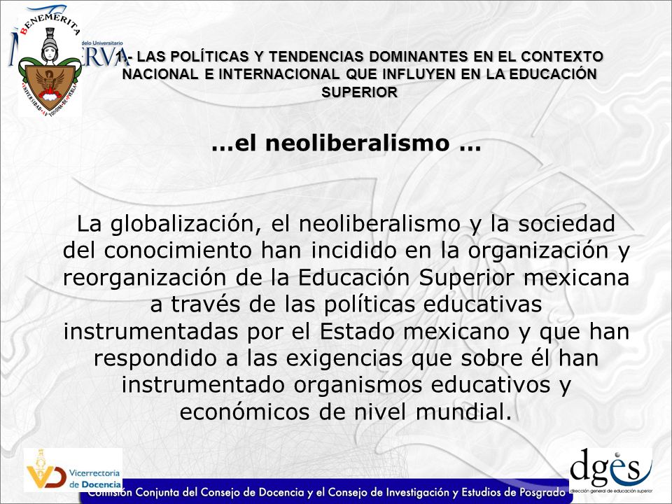 1.- LAS POLÍTICAS Y TENDENCIAS DOMINANTES EN EL CONTEXTO NACIONAL E INTERNACIONAL QUE INFLUYEN EN LA EDUCACIÓN SUPERIOR